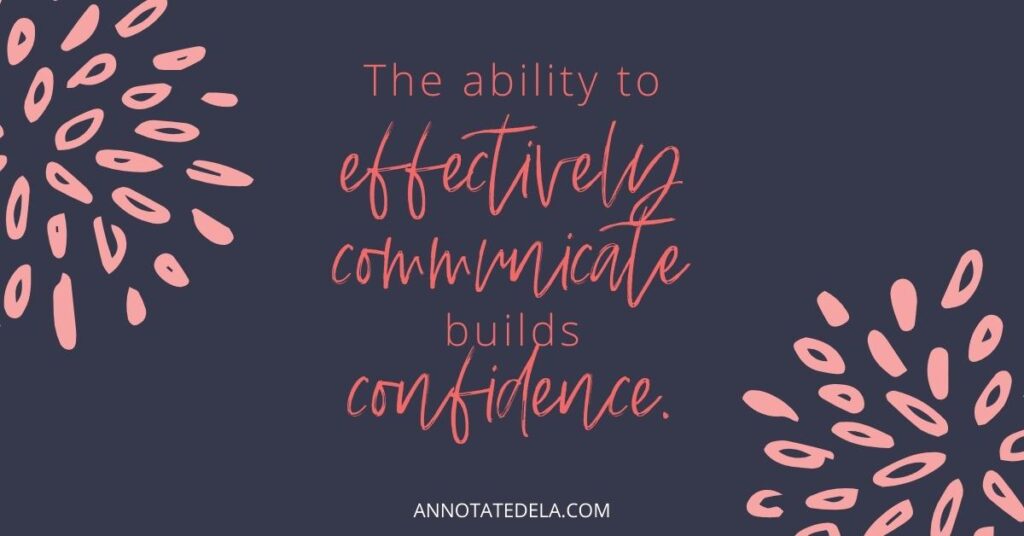 The ability to communicate effectively builds confidence. 