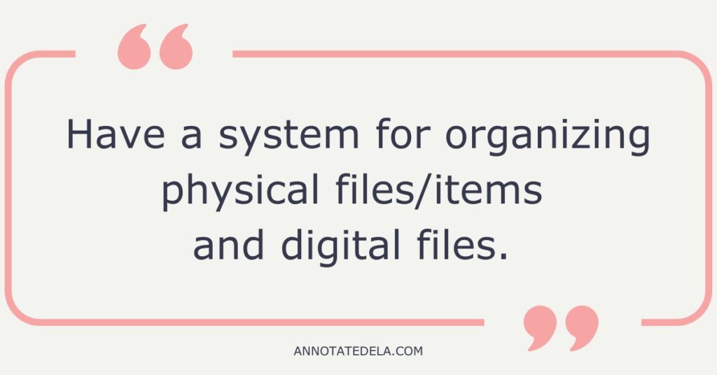 Quote for end of year. Have a system for organizing physical files/items and digital files.