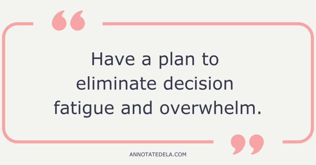 Quote for end of year. Have a plan to eliminate decision fatigue and overwhelm.
